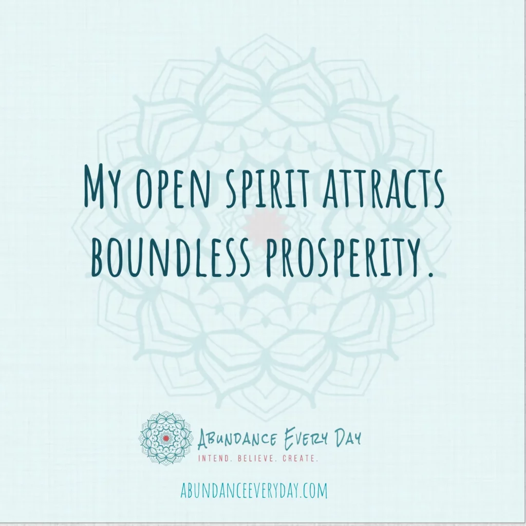 My open spirit attracts boundless prosperity.